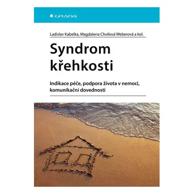 Syndrom křehkosti - Indikace péče, podpora života v nemoci, komunikační dovednosti - Ladislav Ka