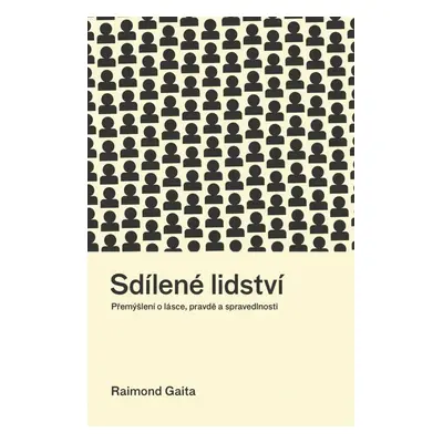 Sdílené lidství - Přemýšlení o lásce, pravdě a spravedlnosti - Raimond Gaita