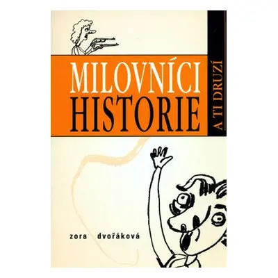 Milovníci historie a ti druzí - Zora Dvořáková; Andrea Dobrkovská