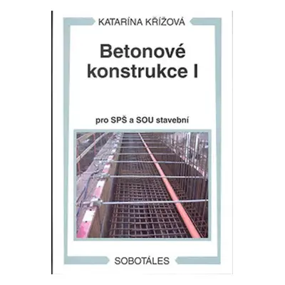 Betonové konstrukce I pro SPŠ a SOU stavební - Katarína Křížová