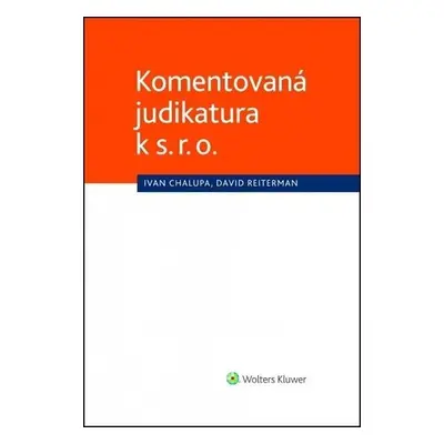 Komentovaná judikatura k s. r. o. - Ivan Chalupa