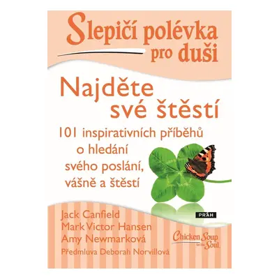 Slepičí polévka pro duši - Najděte své štěstí - Jack Canfield