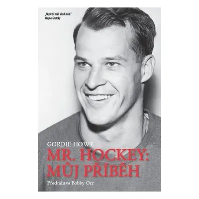 Mr. Hockey - Můj příběh - Gordie Howe