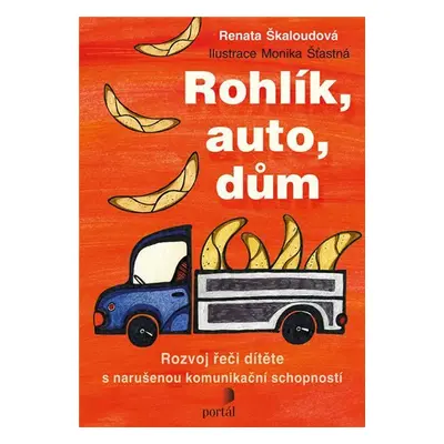 Rohlík, auto, dům - Rozvoj řeči dítěte s narušenou komunikační schopností - Renata Škaloudová