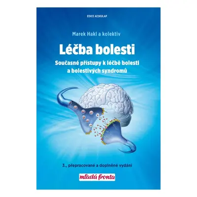 Léčba bolesti - Současné přístupy k léčbě bolesti a bolestivých syndromů, 3. vydání - Marek Hak