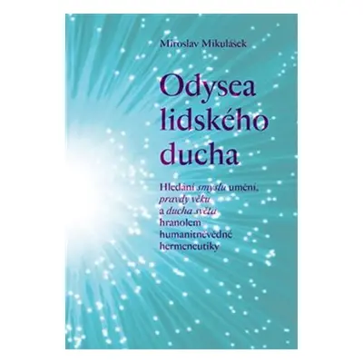 Odysea lidského ducha - Hledání smyslu umění, pravdy věku a ducha světa hranolem humanitněvědné 