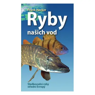 Ryby našich vod - Sladkovodní ryby střední Evropy, 2. vydání - Frank Hecker