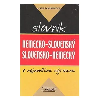 Nemecko - slovenský slovensko - nemecký slovník s najnovšími výrazmi - Jana Rakšányiová