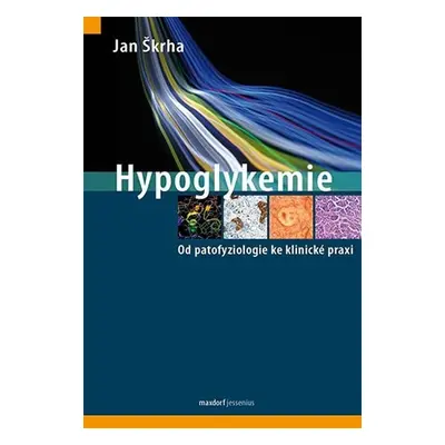 Hypoglykemie - Od patofyziologie ke klinické praxi - Jan Škrha