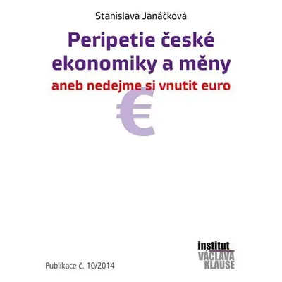 Peripetie české ekonomiky a měny aneb nedejme si vnutit euro - Stanislava Janáčková