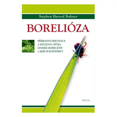 Borelióza - Přírodní prevence a bylinná léčba lymské boreliózy a jejích koinfekcí - Stephen Harr