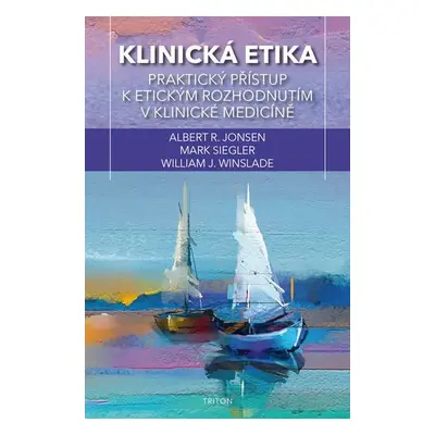 Klinická etika - Praktický přístup k etickým rozhodnutím v klinické medicíně - Albert J. Jonsen