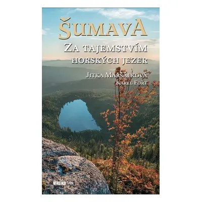 Šumava - Za tajemstvím horských jezer - Karel Fořt