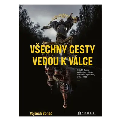 Vojtěch Boháč - Všechny cesty vedou k válce - Vojtěch Boháč