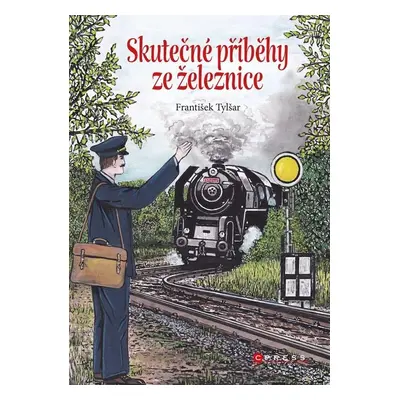 Skutečné příběhy ze železnice - František Tylšar