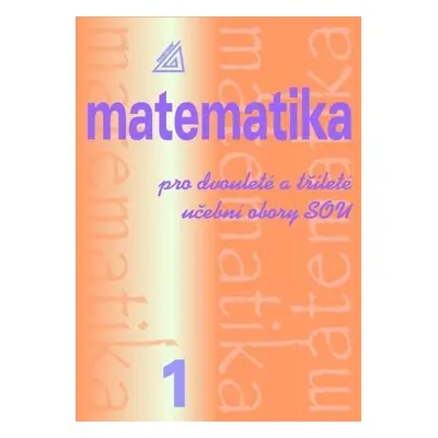 Matematika pro dvouleté a tříleté učební obory SOU 1.díl - Emil Calda