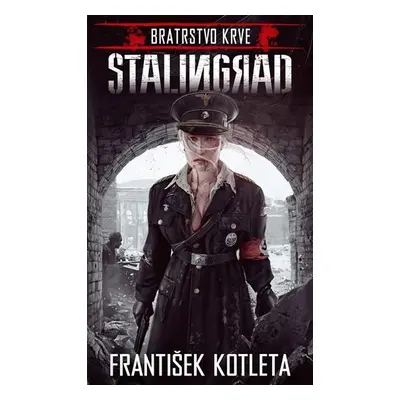 Stalingrad - Bratrstvo krve - František Kotleta