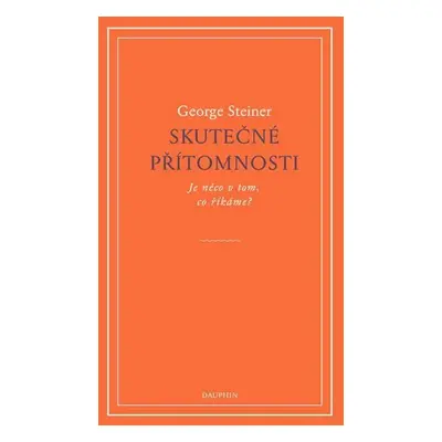 Skutečné přítomnosti - George Steiner