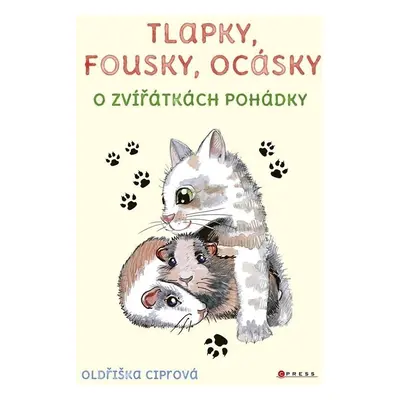 Tlapky, fousky, ocásky - O zvířátkách pohádky - Oldřiška Ciprová