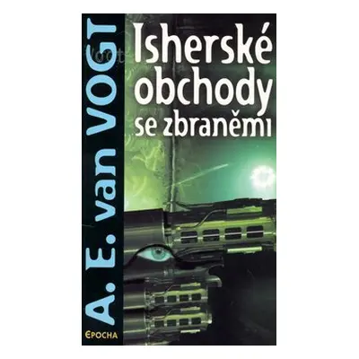 Isherské obchody se zbraněmi - A.E. van Vogt