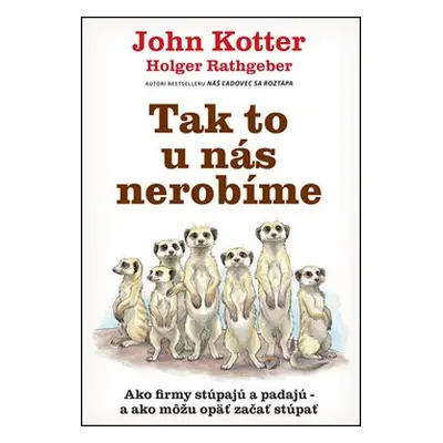 Tak to u nás nerobíme - John Kotter; Holger Rathgeber