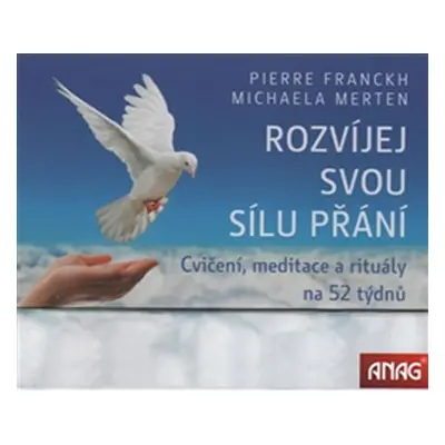 Rozvíjej svou sílu přání (kalendář) - Cvičení, meditace a rituály na 52 týdnů - Pierre Franckh