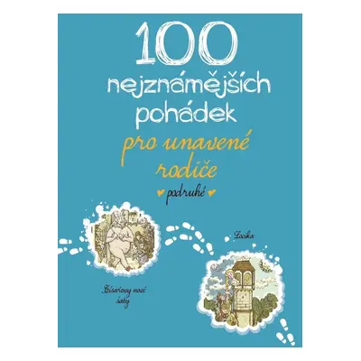 100 nejznámějších pohádek pro unavené rodiče podruhé - Kolektiv autorů