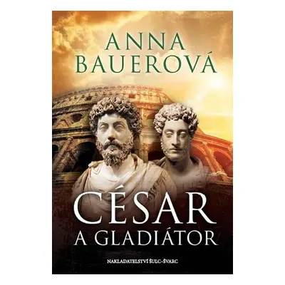 César a gladiátor - Anna Bauerová