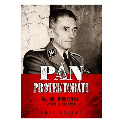 Pán protektorátu - K. H. Frank známý a neznámý, 2. vydání - Emil Hruška