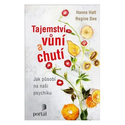 Tajemství vůní a chutí - Jak působí na naši psychiku - Hanns Hatt