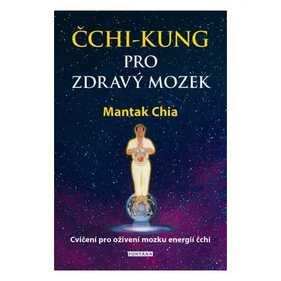 Čchi-kung pro zdravý mozek - Cvičení pro oživení mozku energií čchi - Mantak Chia