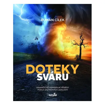 Doteky sváru - Dramatické kriminální příběhy podle skutečných událostí - Roman Cílek