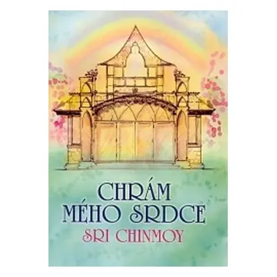 Chrám mého srdce - Sri Chinmoy