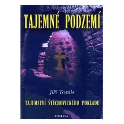 Tajemné podzemí - Tajemství Štěchovického pokladu - Jiří Tomis