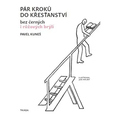 Pár kroků do křesťanství bez černých i růžových brýlí - Pavel Kuneš