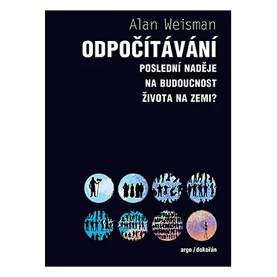 Odpočítávání - Poslední naděje na budoucnost života na Zemi? - Alan Weisman