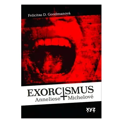 Exorcismus Anneliese Michelové - Skutečný případ vymítání démonů - Felicitas Goodmanová