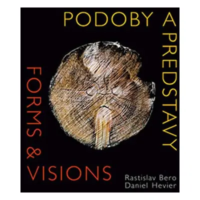 Podoby a predstavy - Forms & Visions (AJ, slovensky) - Daniel Hevier; Rastislav Bero