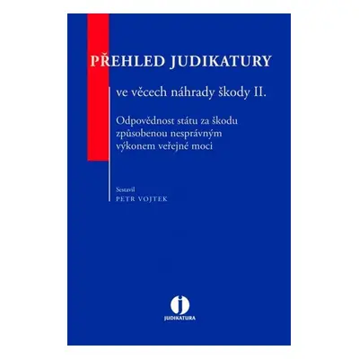 Přehled judikatury ve věcech náhrady škody II. - Odpovědnost státu za škodu způsobenou nesprávný