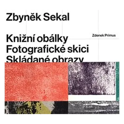 Zbyněk Sekal - Knižní obálky * Fotografické skici * Skládané obrazy - Zdenek Primus