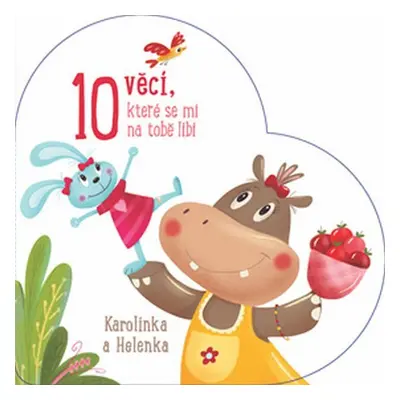 Karolínka a Helenka - 10 věcí, které se mi na tobě líbí