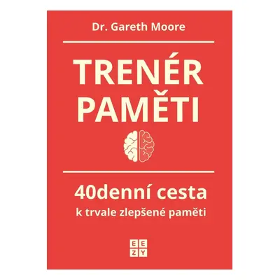 Trenér paměti - 40denní cesta k trvale zlepšené paměti - Gareth Moore