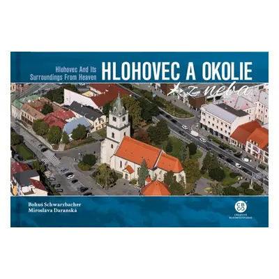 Hlohovec a okolie z neba - Miroslava Daranská; Bohuš Schwarzbacher