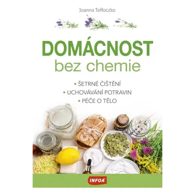 Domácnost bez chemie - Šetrné čištění, uchovávání potravin, péče o tělo - Joanna Tolloczko