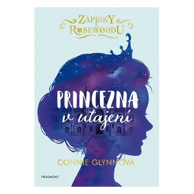 Zápisky z Rosewoodu - Princezna v utajení, 2. vydání - Connie Glynn