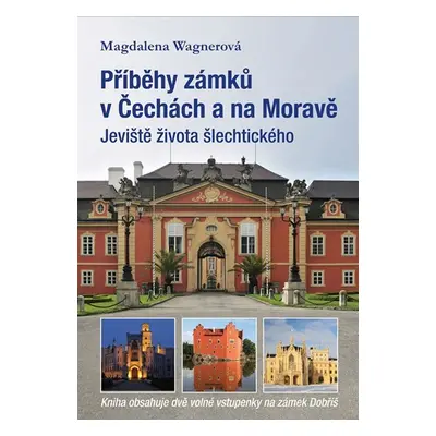 Příběhy zámků v Čechách a na Moravě I - Jeviště života šlechtického - Magdalena Wagnerová