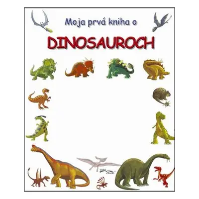 Moja prvá kniha o dinosauroch