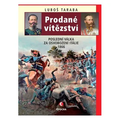 Prodané vítězství - Poslední válka za osvobození Itálie 1866, 2. vydání - Luboš Taraba