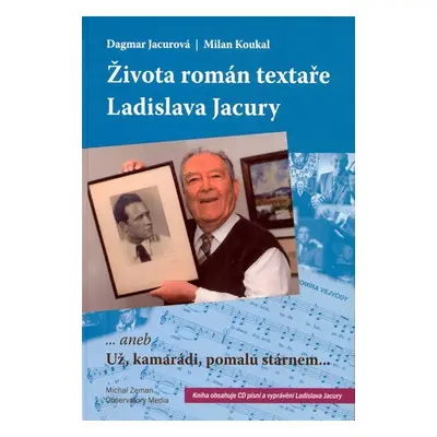 Života román textaře Ladislava Jacury... aneb Už, kamarádi, pomalu stárnem + CD - Dagmar Jacurov