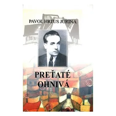 Preťaté ohnivá - Pavol Jurina Hrtus